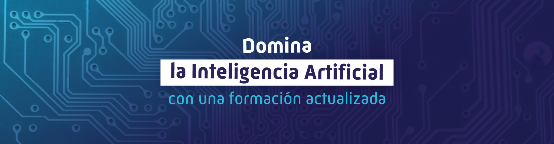 Domina la Inteligencia Artificial con una formación actualizada