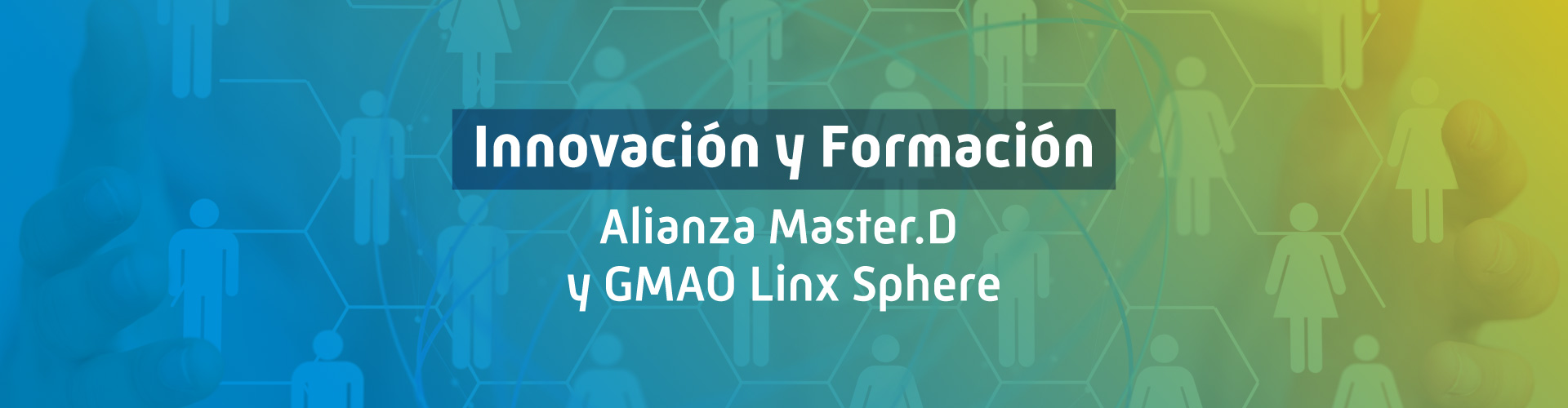 Innovación y Formación: Alianza Master.D y GMAO Linx Sphere