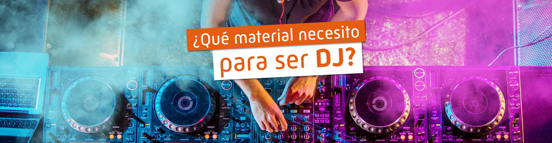 ¿Qué necesito para ser DJ?